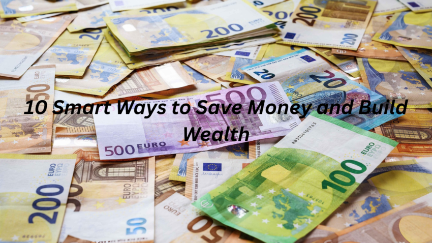 10 Smart Ways to Save Money and Build Wealth