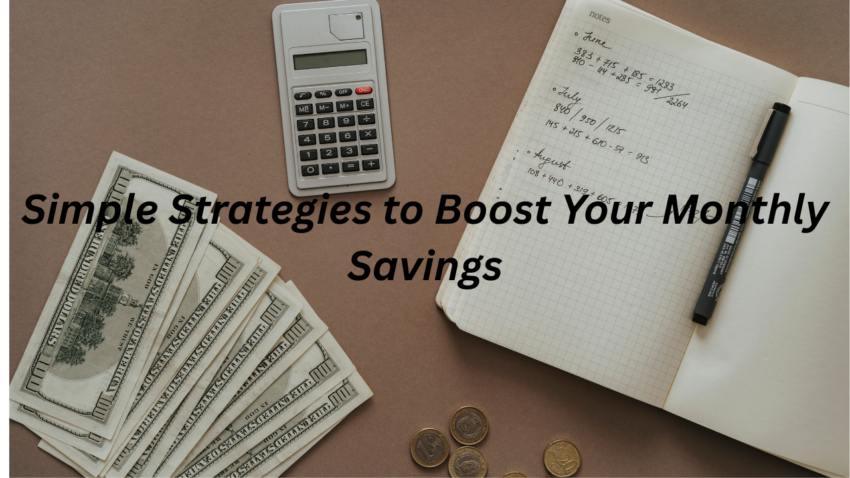 Simple Strategies to Boost Your Monthly Savings