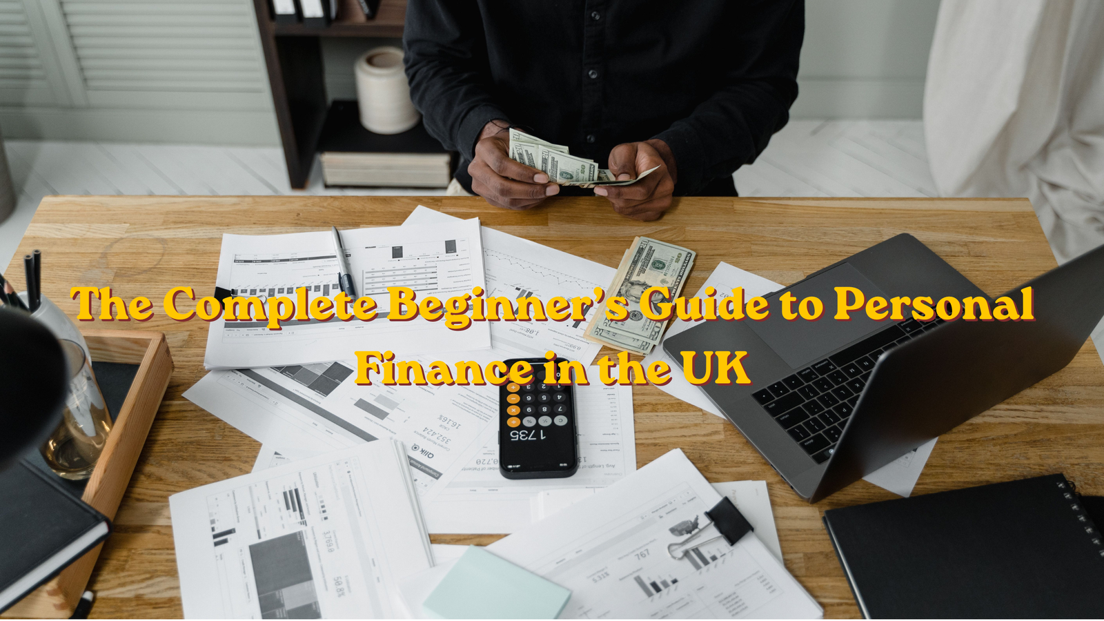 The Complete Beginner’s Guide to Personal Finance in the UK