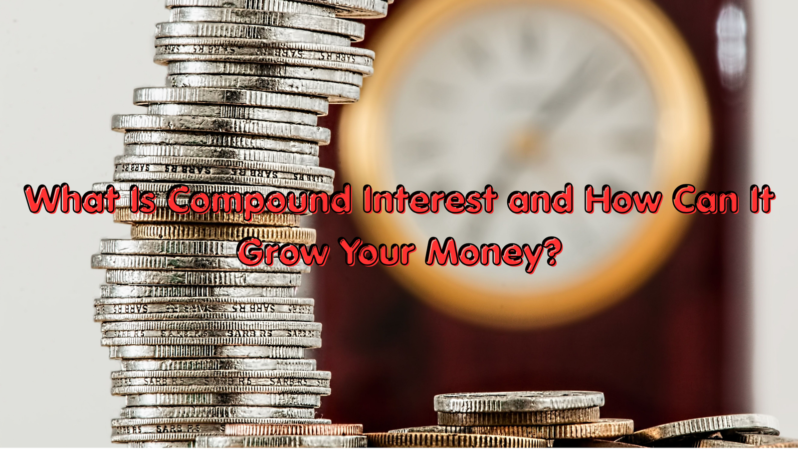 What Is Compound Interest and How Can It Grow Your Money?