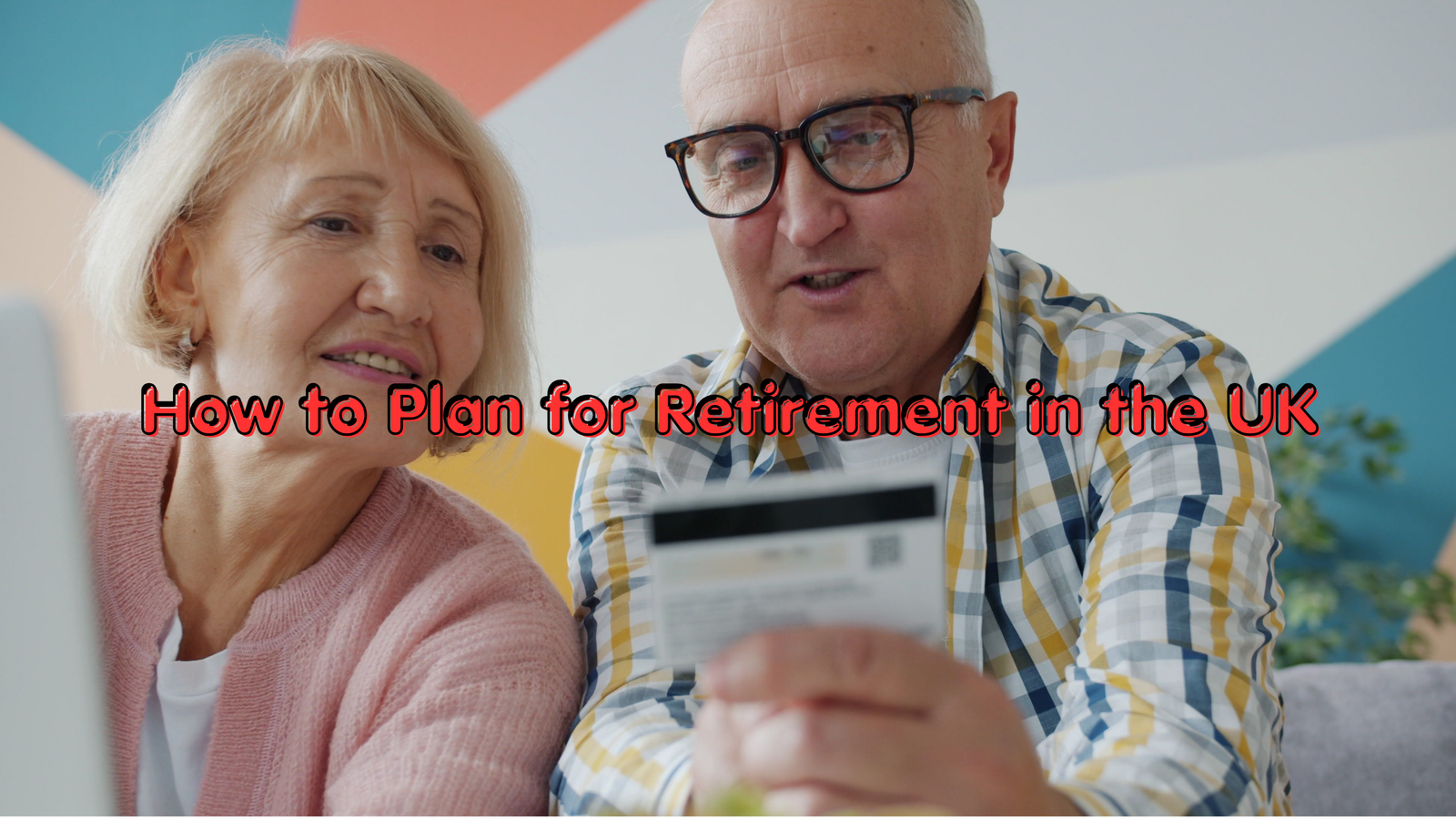 How to Plan for Retirement in the UK
