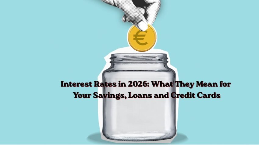 Interest Rates in 2026: What They Mean for Your Savings, Loans and Credit Cards