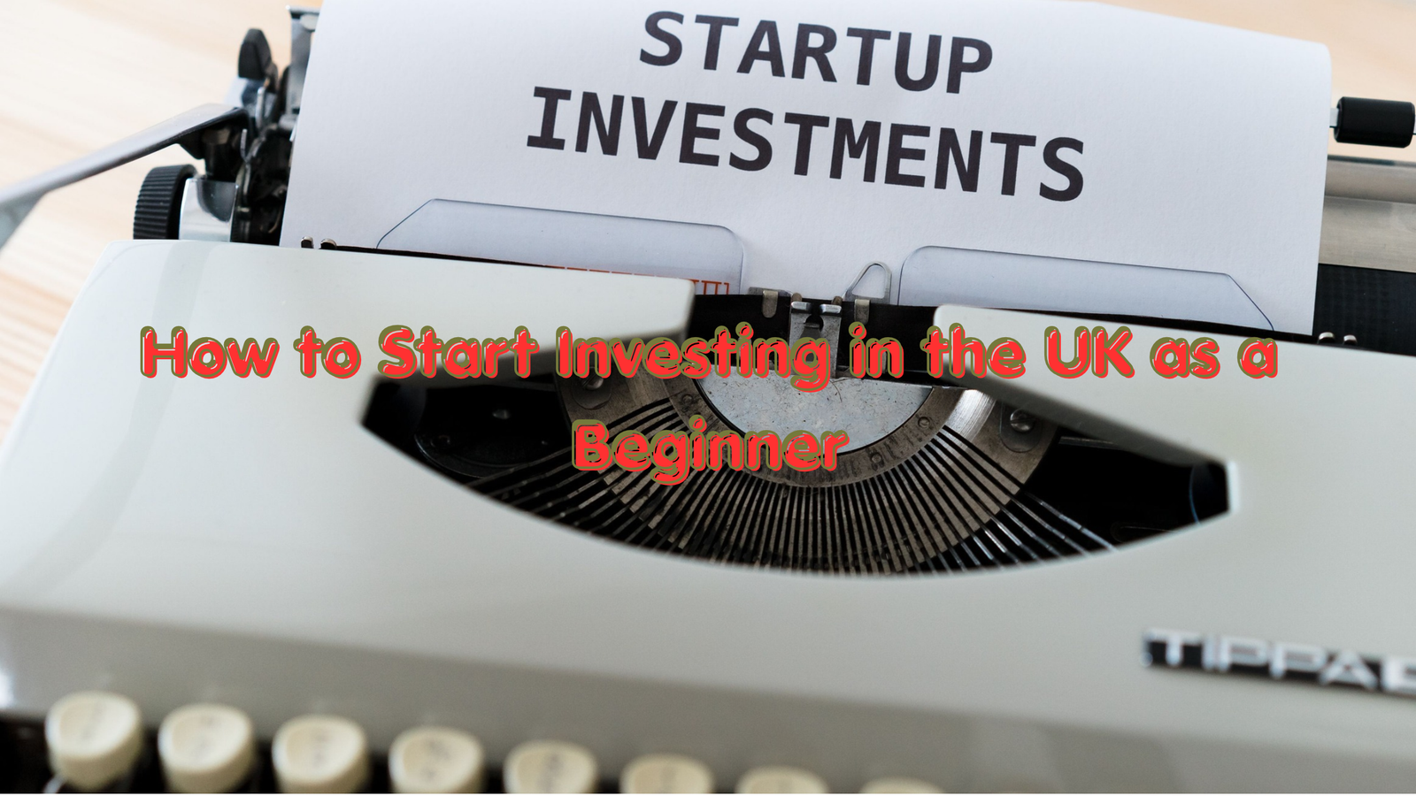 How to Start Investing in the UK as a Beginner