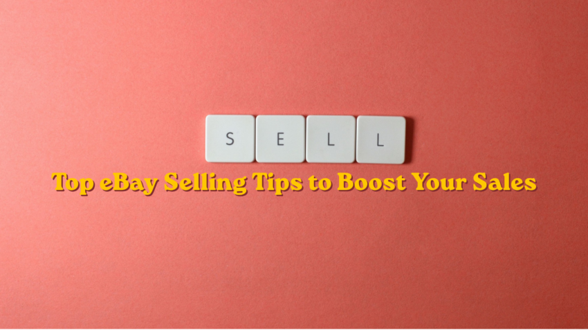 Top eBay Selling Tips to Boost Your Sales