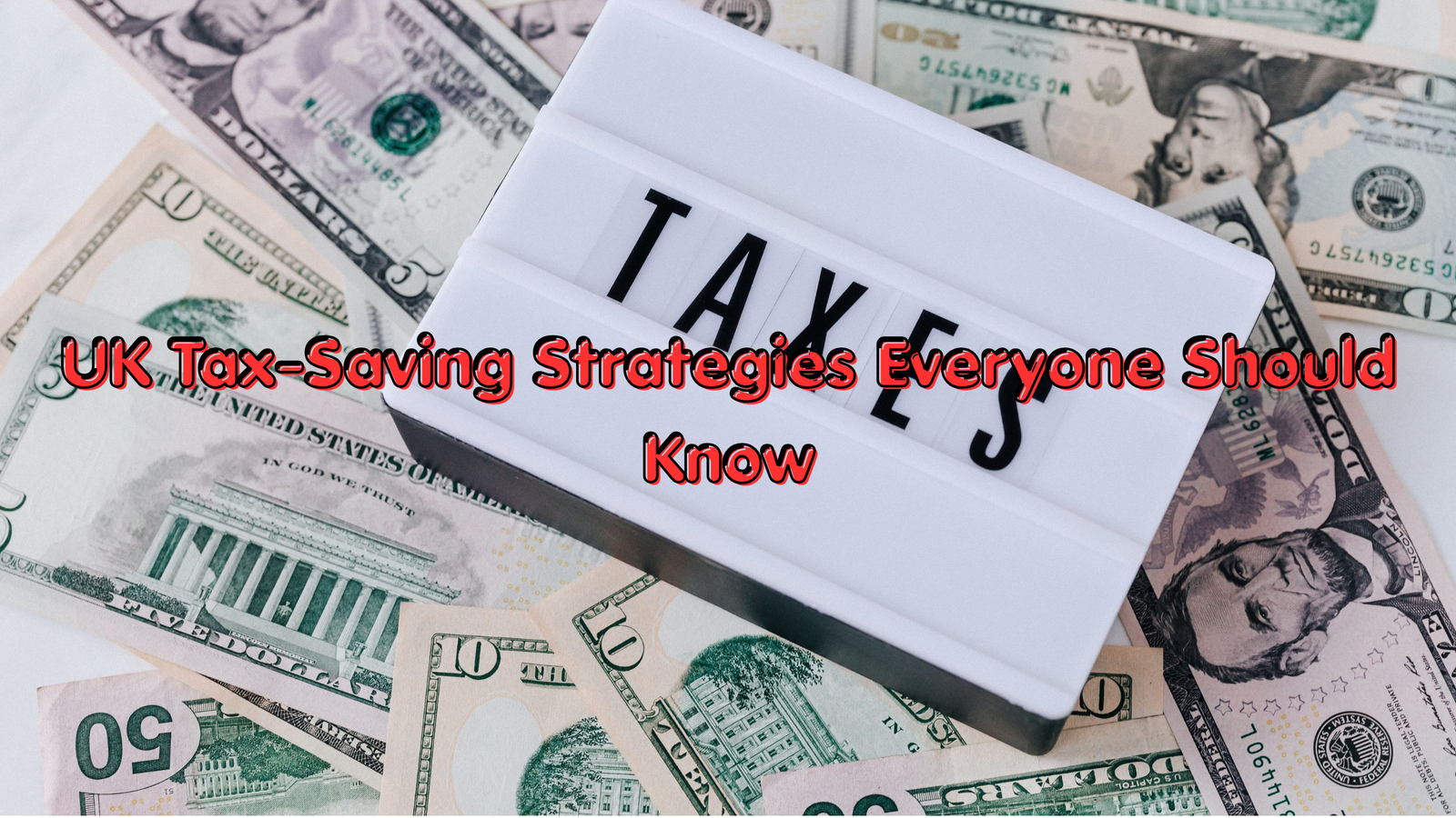 UK Tax-Saving Strategies Everyone Should Know