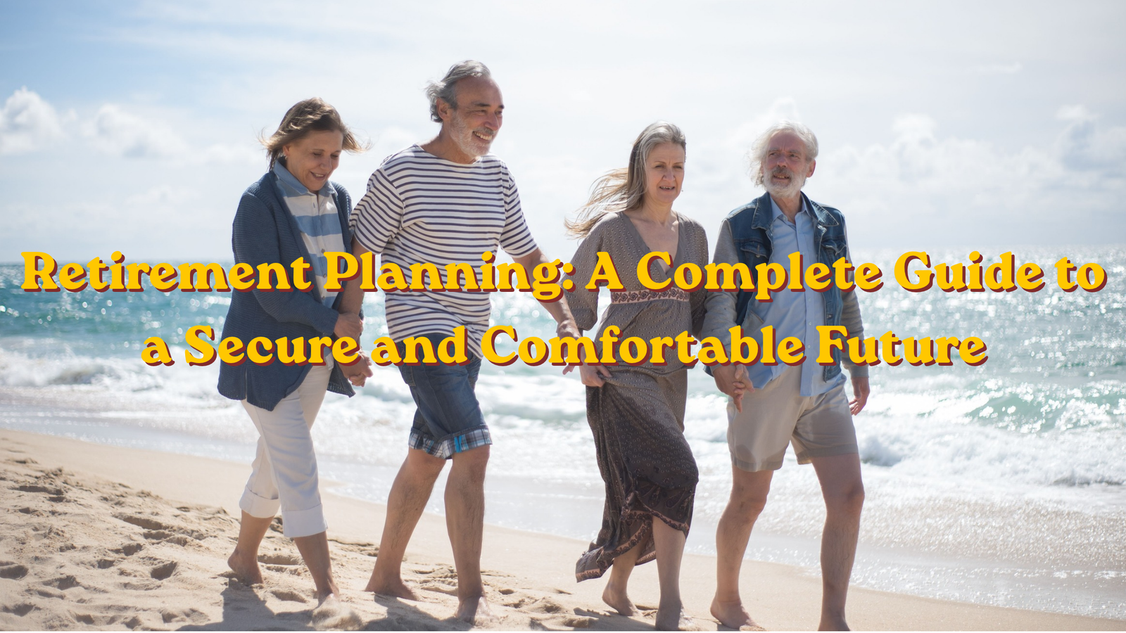 Retirement Planning: A Complete Guide to a Secure and Comfortable Future