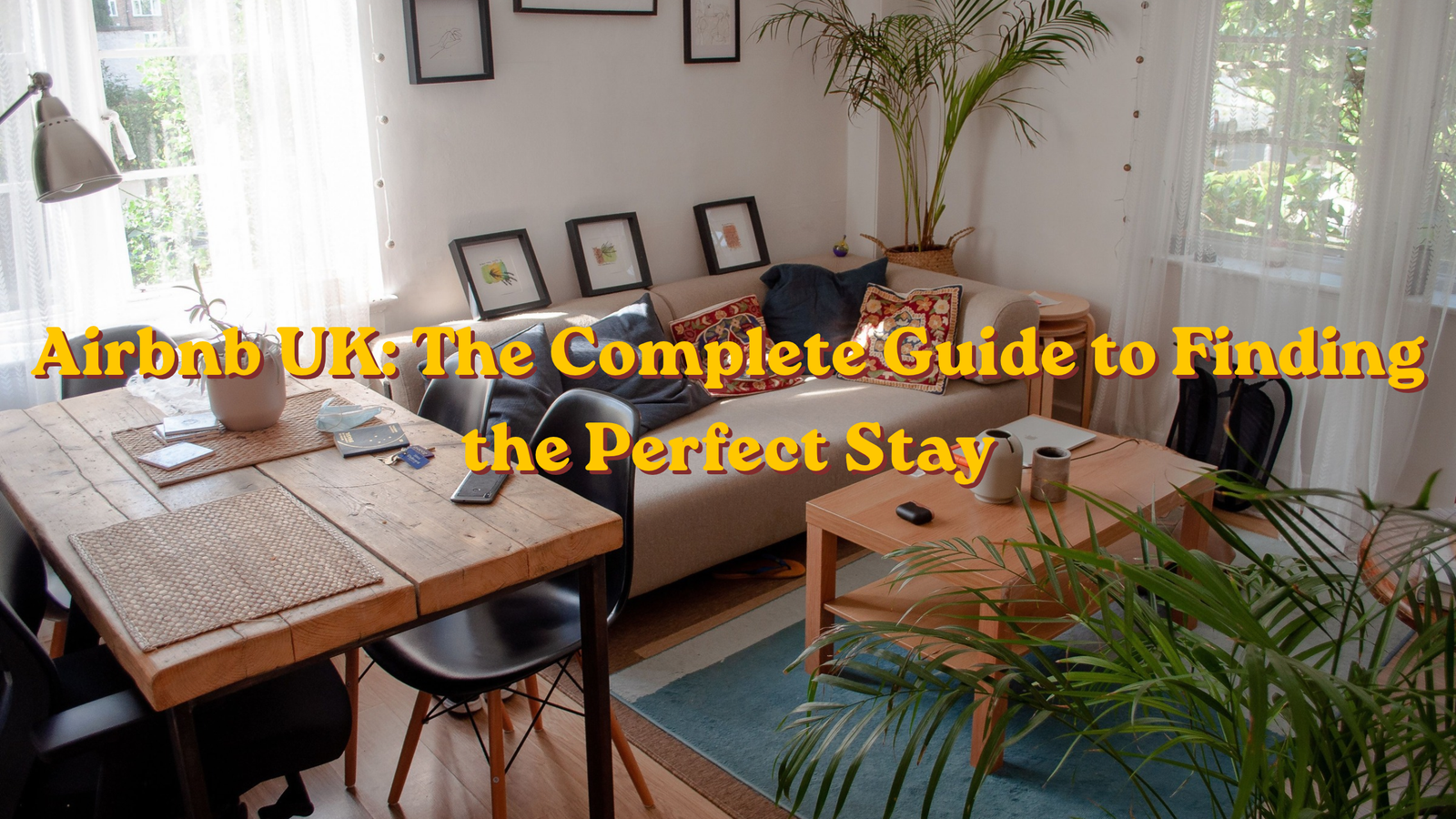 Airbnb UK: The Complete Guide to Finding the Perfect Stay