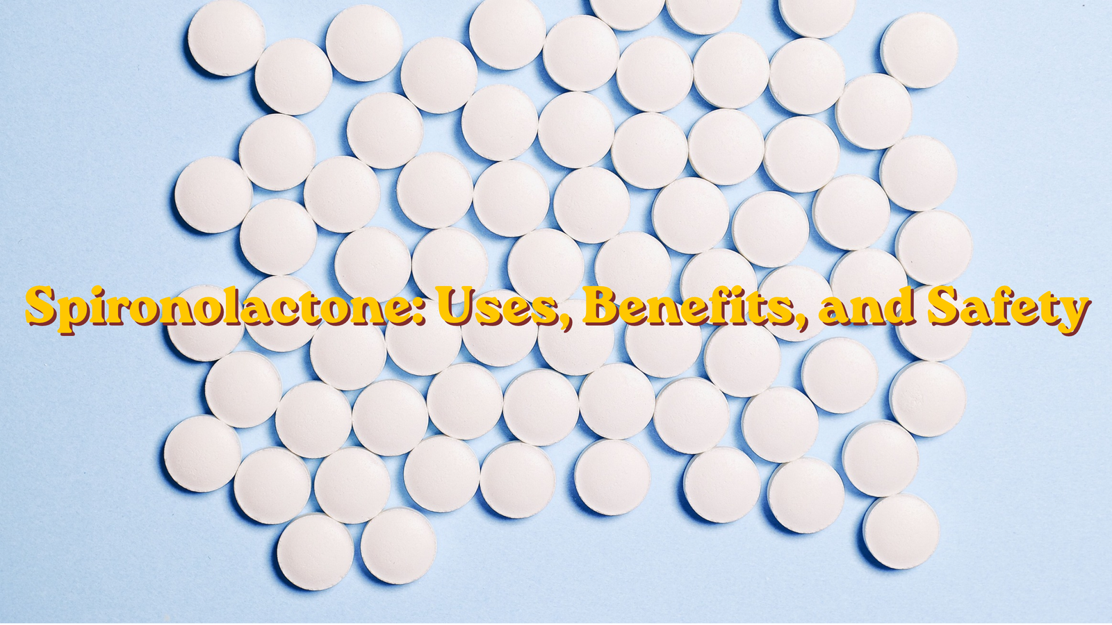 Spironolactone: Uses, Benefits, and Safety