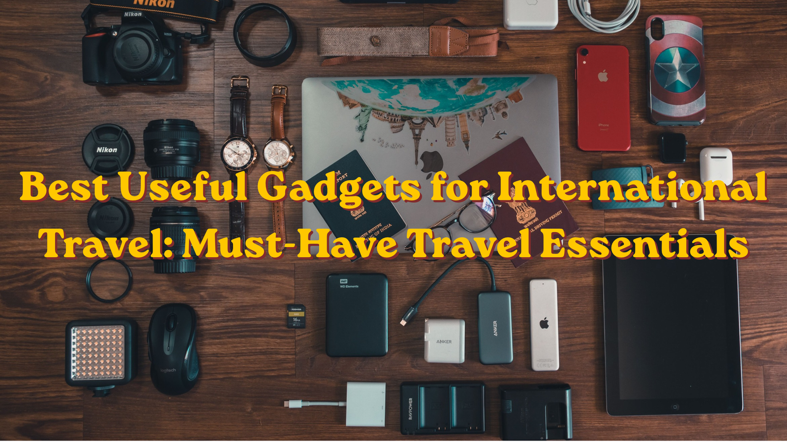 Best Useful Gadgets for International Travel: Must-Have Travel Essentials
